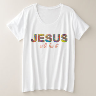 Jesus Will Fix It Plus Size T-shirt