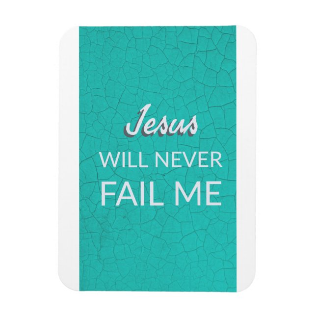 Jesus Will Never Fail Me - Magnet (Vertical)