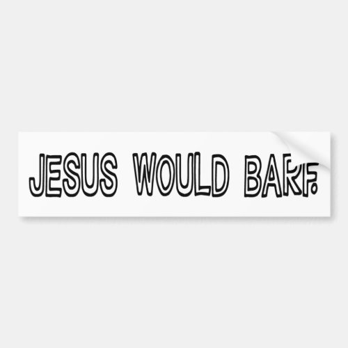 Jesus Would Barf Funny WWJD Response Bumper Sticker