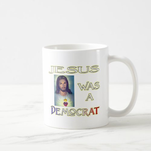 Jesus would be a Democrat Black Coffee Mug