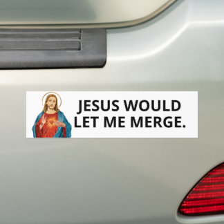 JESUS WOULD LET ME MERGE BUMPER STICKER