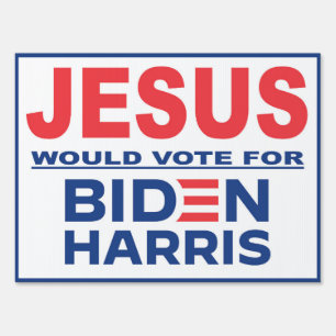 Jesus Would Vote for Biden Harris Sign