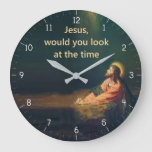 Jesus Would You Look At The Time Funny Large Clock at Zazzle