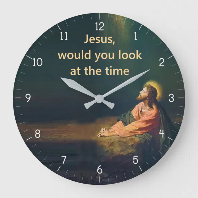 Jesus would you look at the Time Funny Large Clock Zazzle