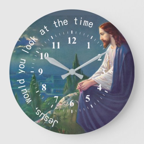 Jesus would you look at the Time Humorous Large Clock