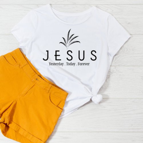 JESUS yesterday today and forever T_Shirt