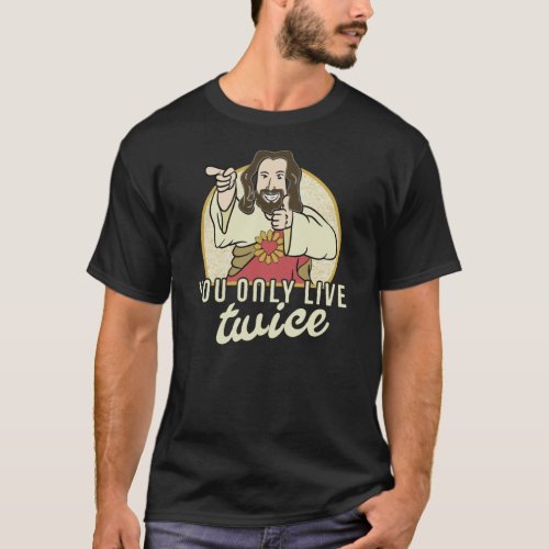 Jesus You Only Live Twice  Easter T T_Shirt