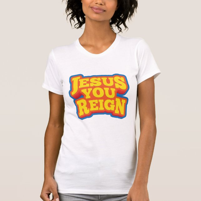 Jesus You Reign T-Shirt (Front)