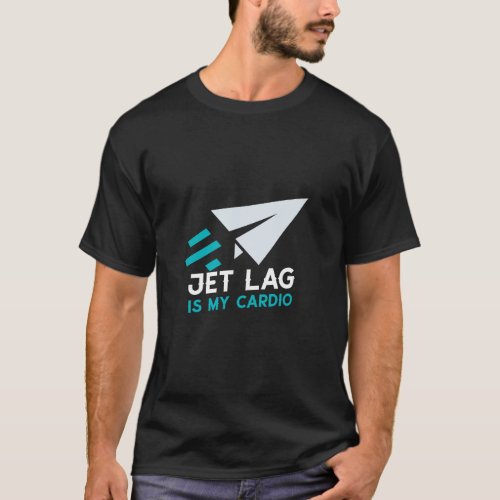 Jet Lag Is My Cardio T_Shirt