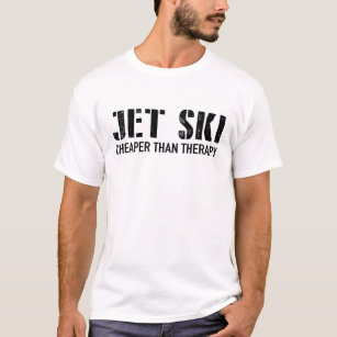 jet ski cheaper than therapy T-Shirt