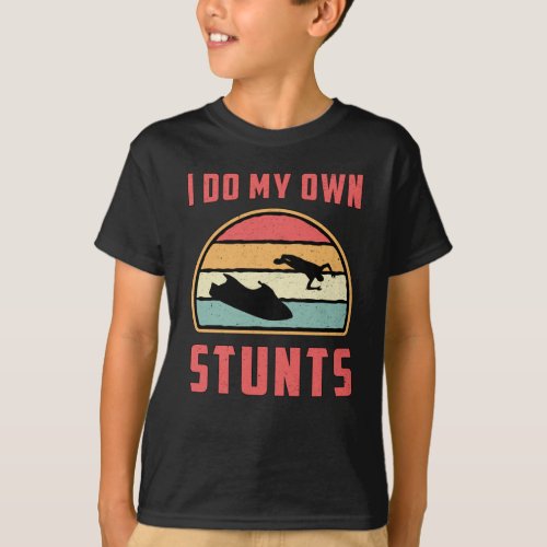 Jet Ski I Do My Own Stunts Jet Skiing Water Jetski T_Shirt