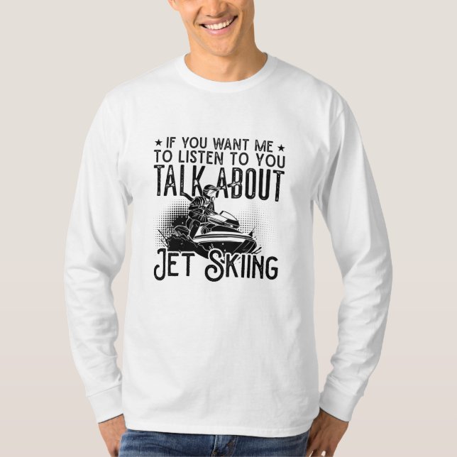 Jet Ski If You Want Me Water Jetski Jet Skiing T-Shirt (Front)