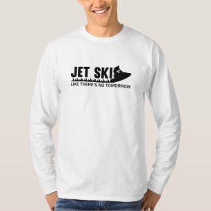 Jet Ski Like There's No Tomorrow Jetski Jet Skiing T-Shirt
