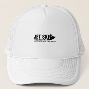 Jet Ski Like There's No Tomorrow Jetski Jet Skiing Trucker Hat
