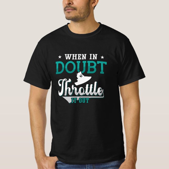 Jet Ski When In Doubt Throttle It Out Jet Skiing T-Shirt (Front)