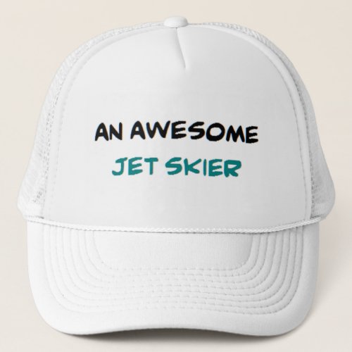 jet skier amazing trucker hat