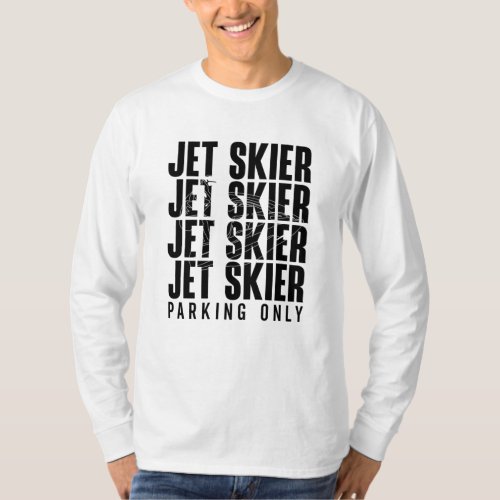 Jet Skier Parking Only Jet Ski Jetski Jet Skiing T_Shirt