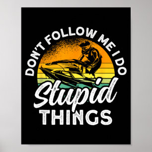 Jet skiing don't follow do stupid things jet ski poster