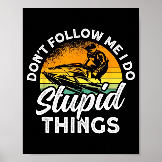 Jet skiing don't follow do stupid things jet ski poster (Front)