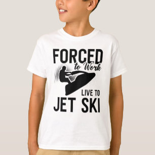 Jet Skiing Forced To Work Live To Jet Ski Jetski T-Shirt