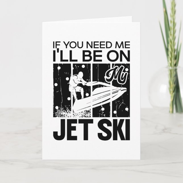 Jet Skiing If You Need Me I'll Be On My Jet Ski Card (Front)
