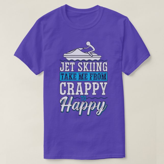 Jet Skiing Take Me From Crappy Water Sport T-Shirt (Design Front)