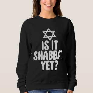 Jew Is It Shabbat Yet Hanukkah Sweatshirt