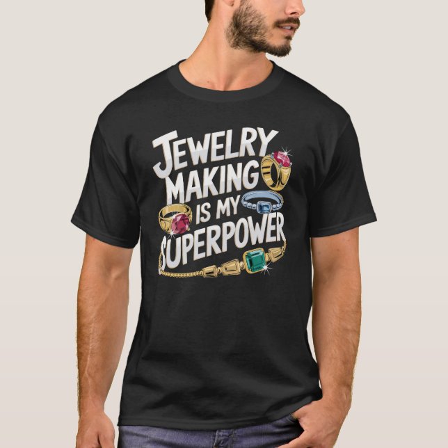 Jewelry Making Is My Superpower Jewelry Maker T-Shirt (Front)