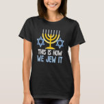 Jewish Hanukkah Holiday This Is How We Jew It T-Shirt