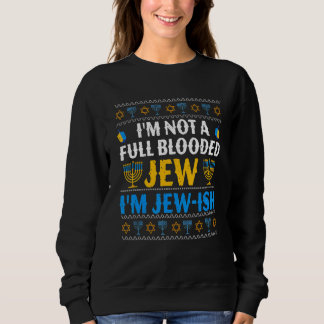 Jewish I'm Not A Full Blooded Jew I'm Jew Ish Sweatshirt