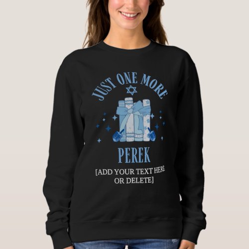 Jewish JUST ONE MORE PEREK Chapter Hanukkah Sweatshirt