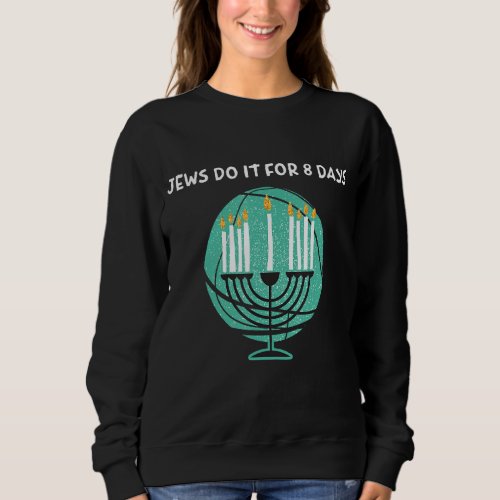 Jews Do It For 8 Days Menorah Hanukkah Sweatshirt
