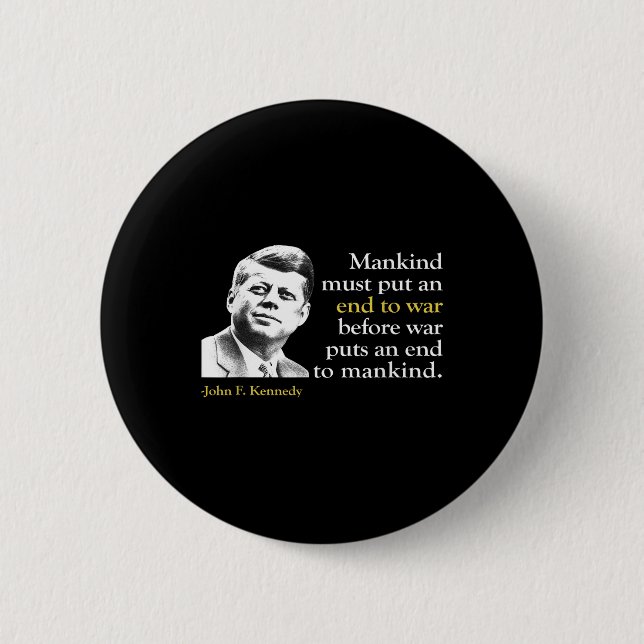 Jfk John F Kennedy President End War Quote  Button (Front)