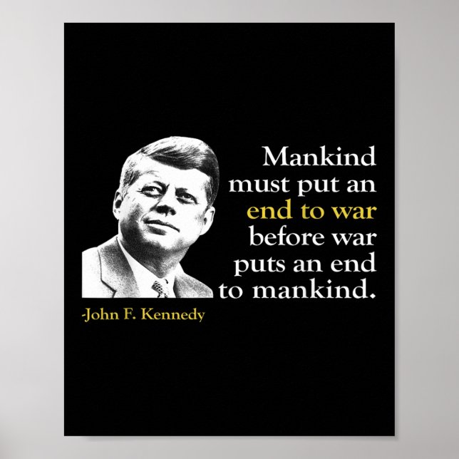 Jfk John F Kennedy President End War Quote  Poster (Front)