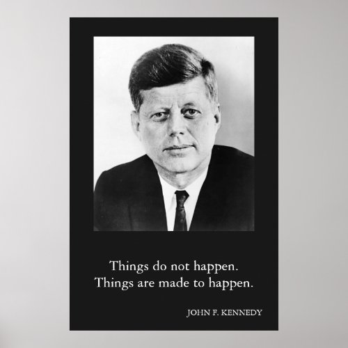 JFK John F Kennedy Quote Things do not happen Poster