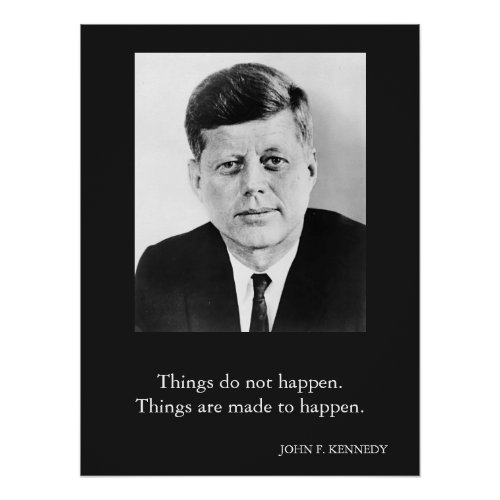 JFK John F Kennedy Quote Things do not happen Poster