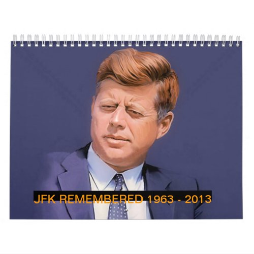 JFK REMEMBERED 1963 _ 2013 CALENDAR