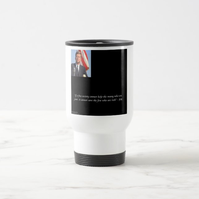 JFK Saving The Rich & Poor Quote Travel Mug (Center)