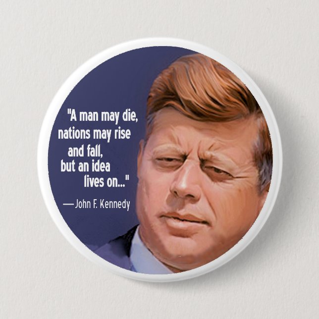 JFK: The idea lives on Pinback Button (Front)