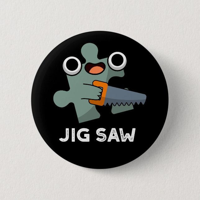 Jig Saw Funny Jigsaw Tool Pun Dark BG Button (Front)