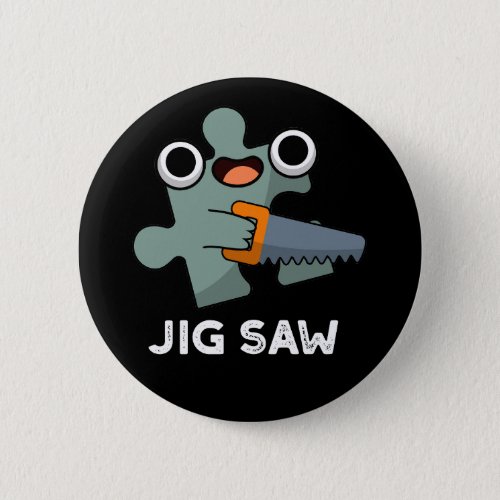 Jig Saw Funny Jigsaw Tool Pun Dark BG Button