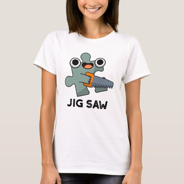 Jig Saw Funny Jigsaw Tool Pun  T-Shirt (Front)