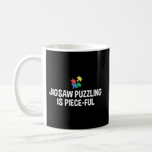 Jigsaw Puzzling Is Piece_Ful Jigsaw Puzzle Coffee Mug