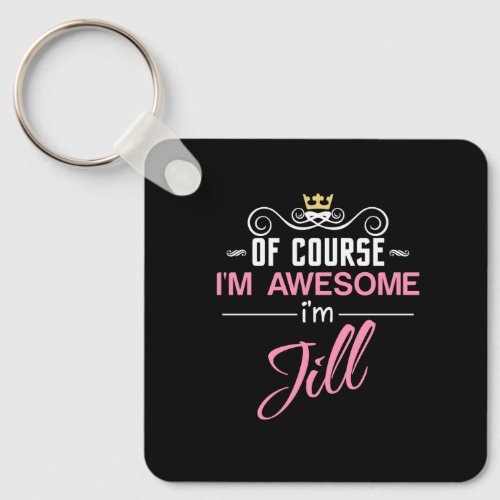 Jill Of Course Im Awesome Im Jill Name Keychain