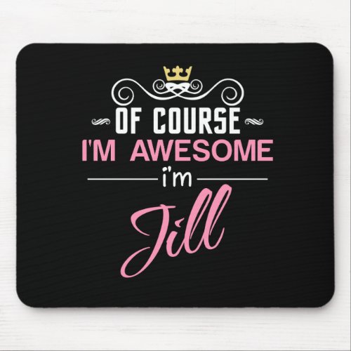 Jill Of Course Im Awesome Im Jill Name Mouse Pad