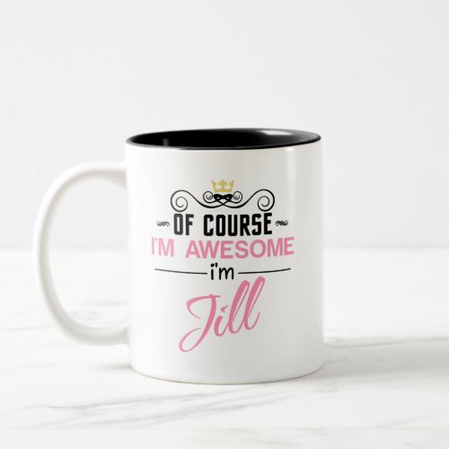 Jill Of Course Im Awesome Im Jill Name Two_Tone Coffee Mug