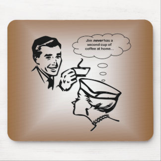 Jim Never Has A Second Cup of Coffee At Home... Mouse Pad