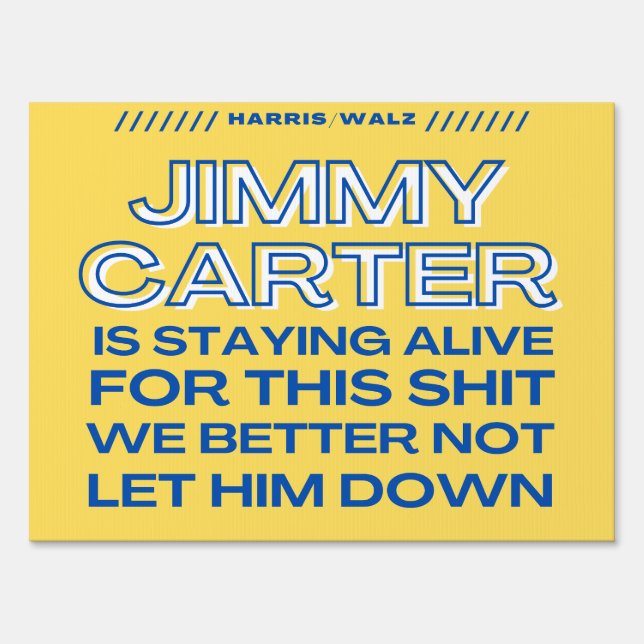Jimmy Carter Is Staying Alive For This Sign (Front)