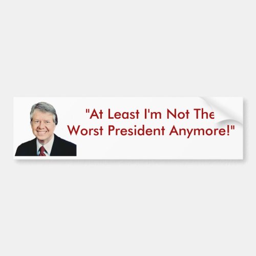 Jimmy Carter Not The Worst President Anymore Bumper Sticker