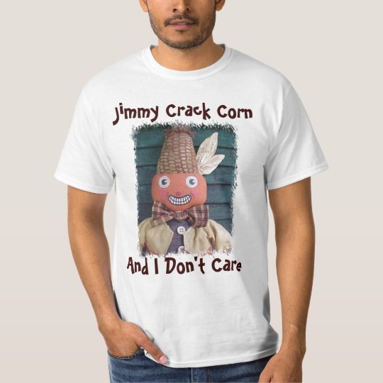 Jimmy Crack Corn, And I Don't Care TShirt